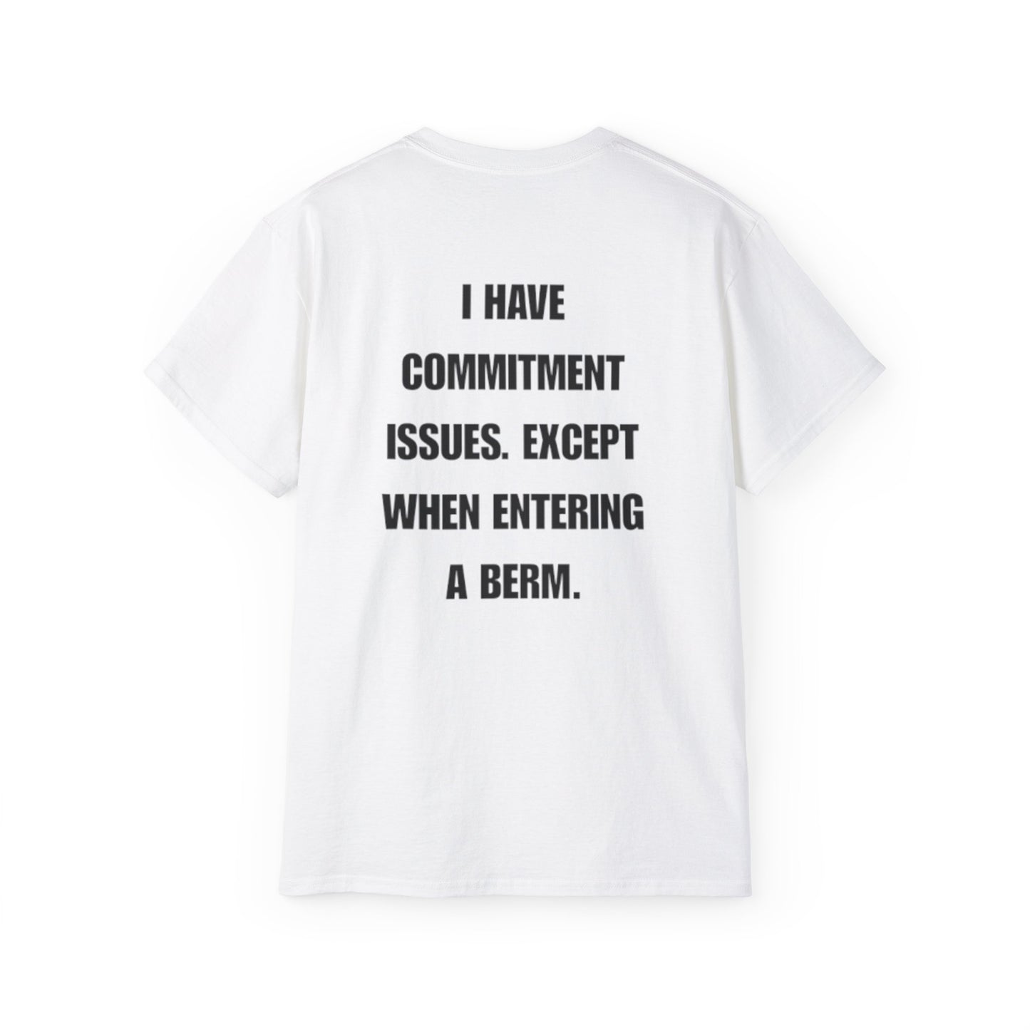 Commitment Issues Except When Entering a Berm T-Shirt