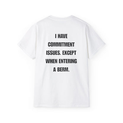 Commitment Issues Except When Entering a Berm T-Shirt
