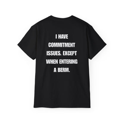 Commitment Issues Except When Entering a Berm T-Shirt